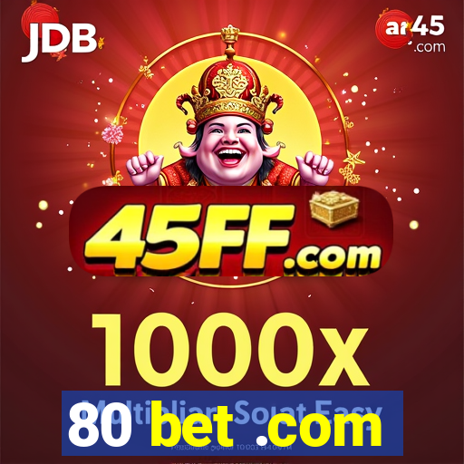 80 bet .com